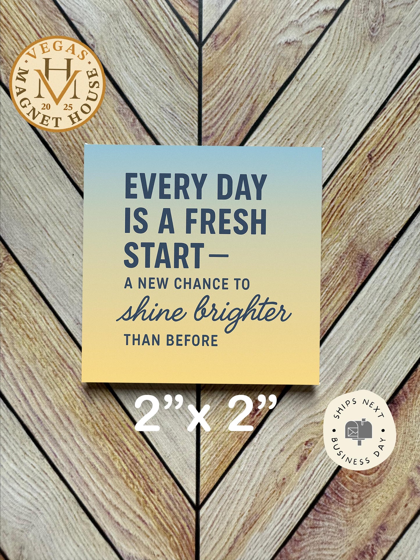 Every Day is A fresh Start |  Magnet: 2x2" Decorative Fridge Magnet