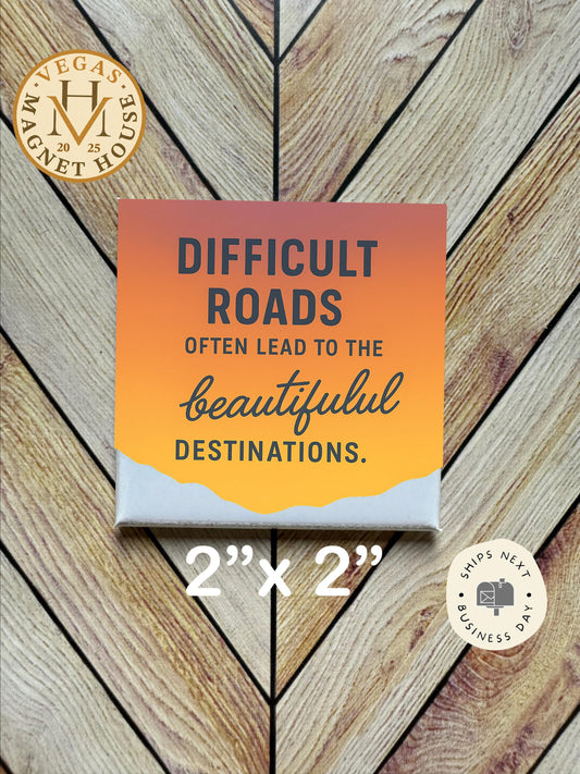 Difficult Roads |  Magnet: 2x2" Decorative Fridge Magnet