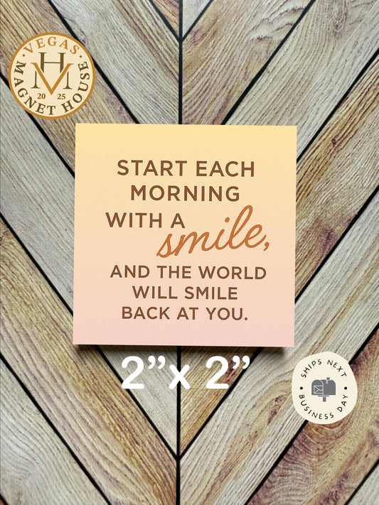 Start Each Morning |  Magnet: 2x2" Decorative Fridge Magnet