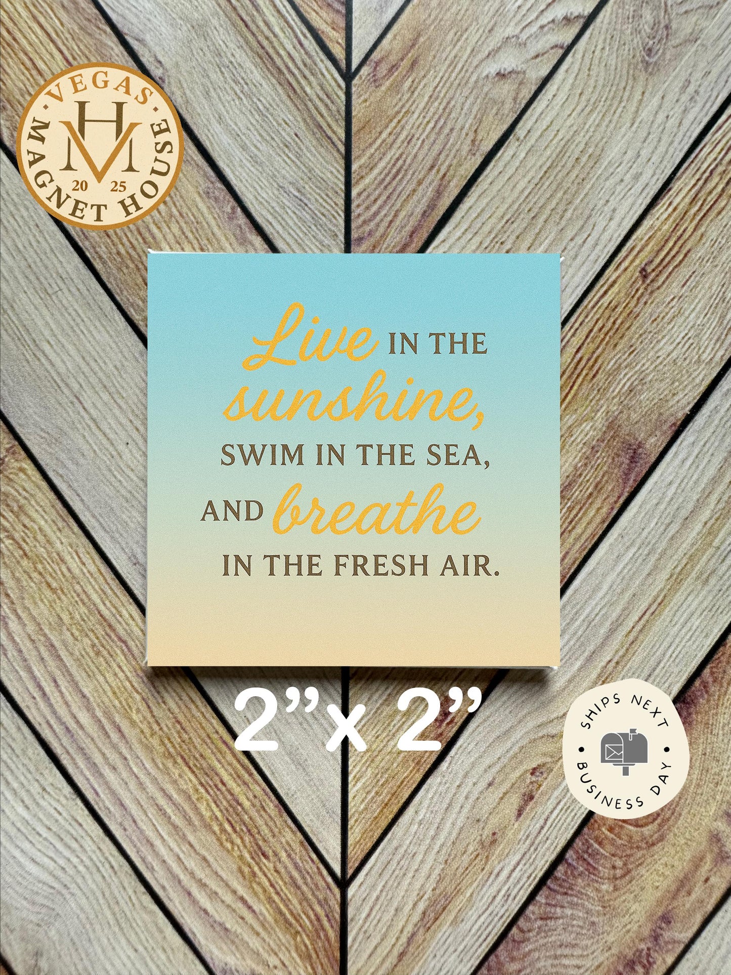 Live in the Sunshine |  Magnet: 2x2" Decorative Fridge Magnet