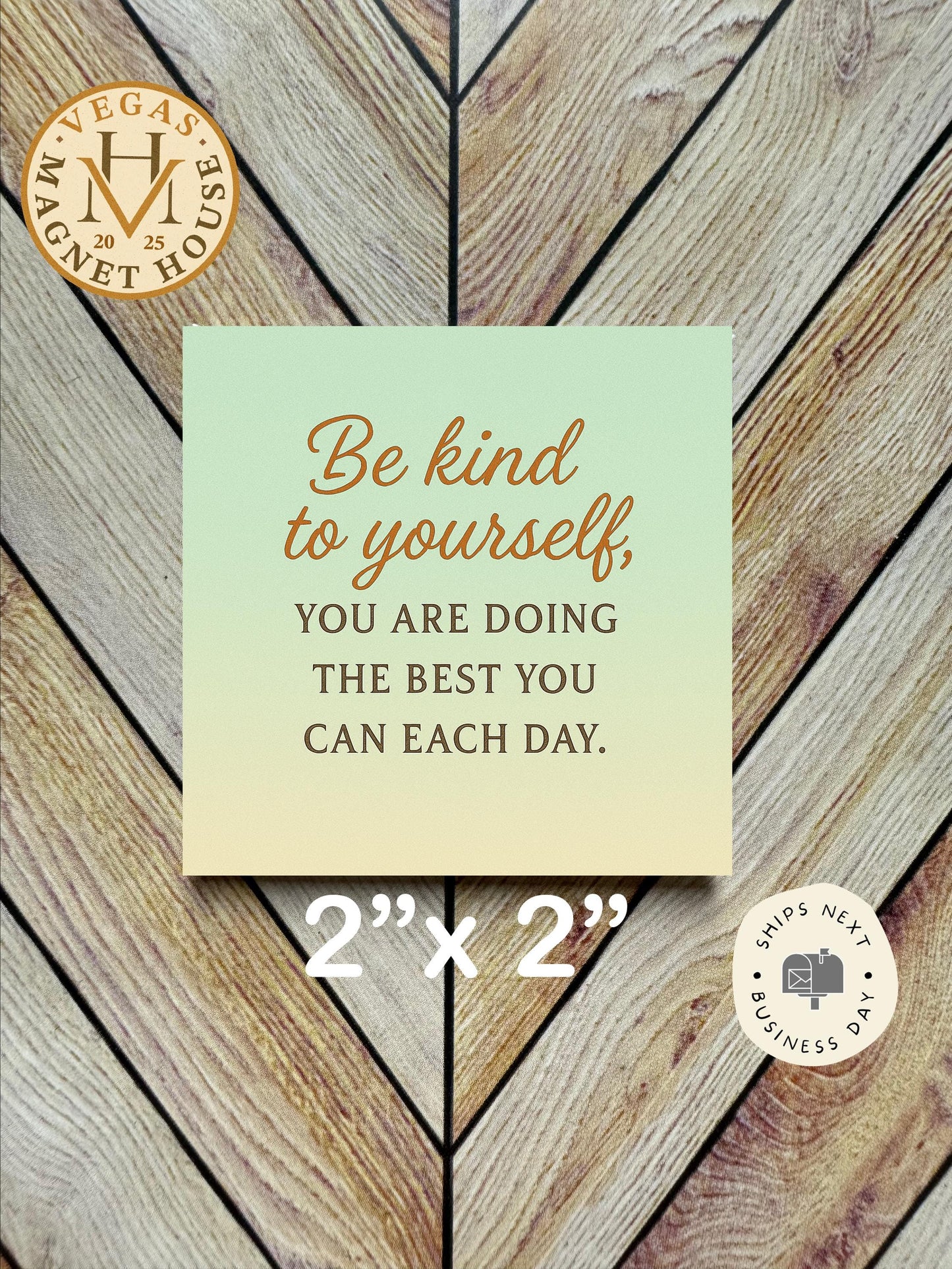 Be Kind to Yourself  |  Magnet: 2x2" Decorative Fridge Magnet