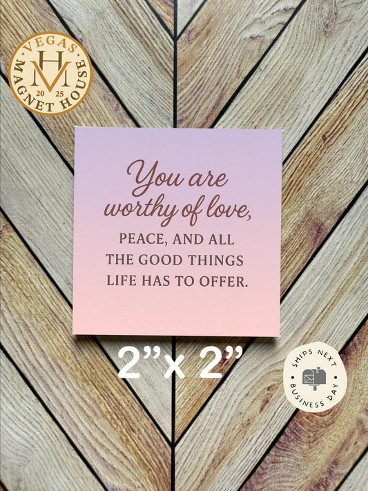 You Are Worthy of Love  |  Magnet: 2x2" Decorative Fridge Magnet