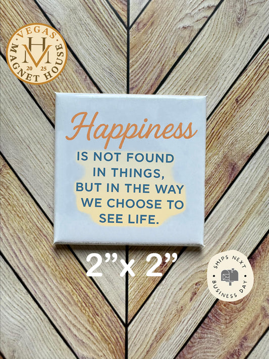 Happiness is Not Found in Things |  Magnet: 2x2" Decorative Fridge Magnet