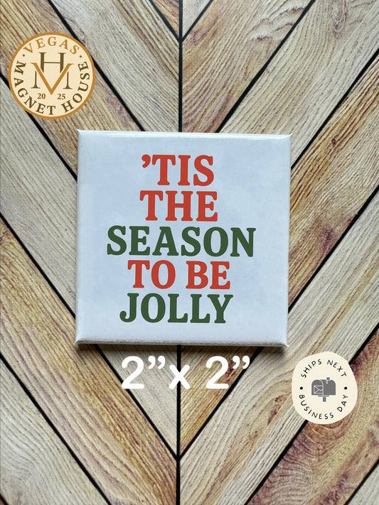 Tis the Season to be Jolly  |  Magnet: 2x2" Decorative Fridge Magnet