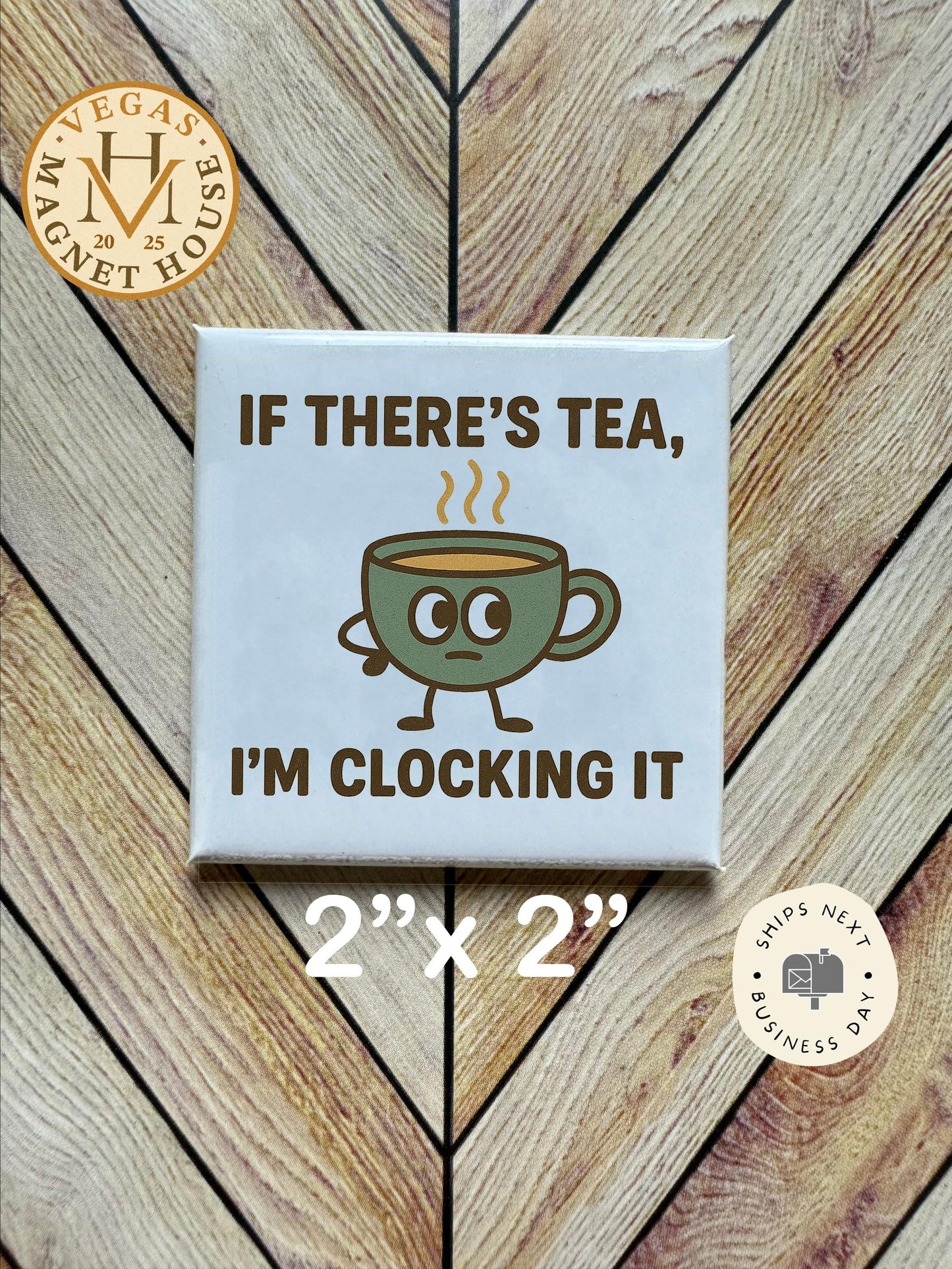 Decorative Fridge Magnet: "If There's Tea I'm Clocking It" Design