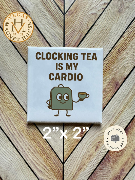 Clocking Tea is my cardio Magnet : "Fridge Goals" Design, 2x2"