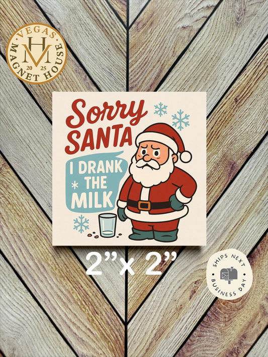 Funny Christmas Magnet: Sorry Santa I Drank The Milk (2x2")