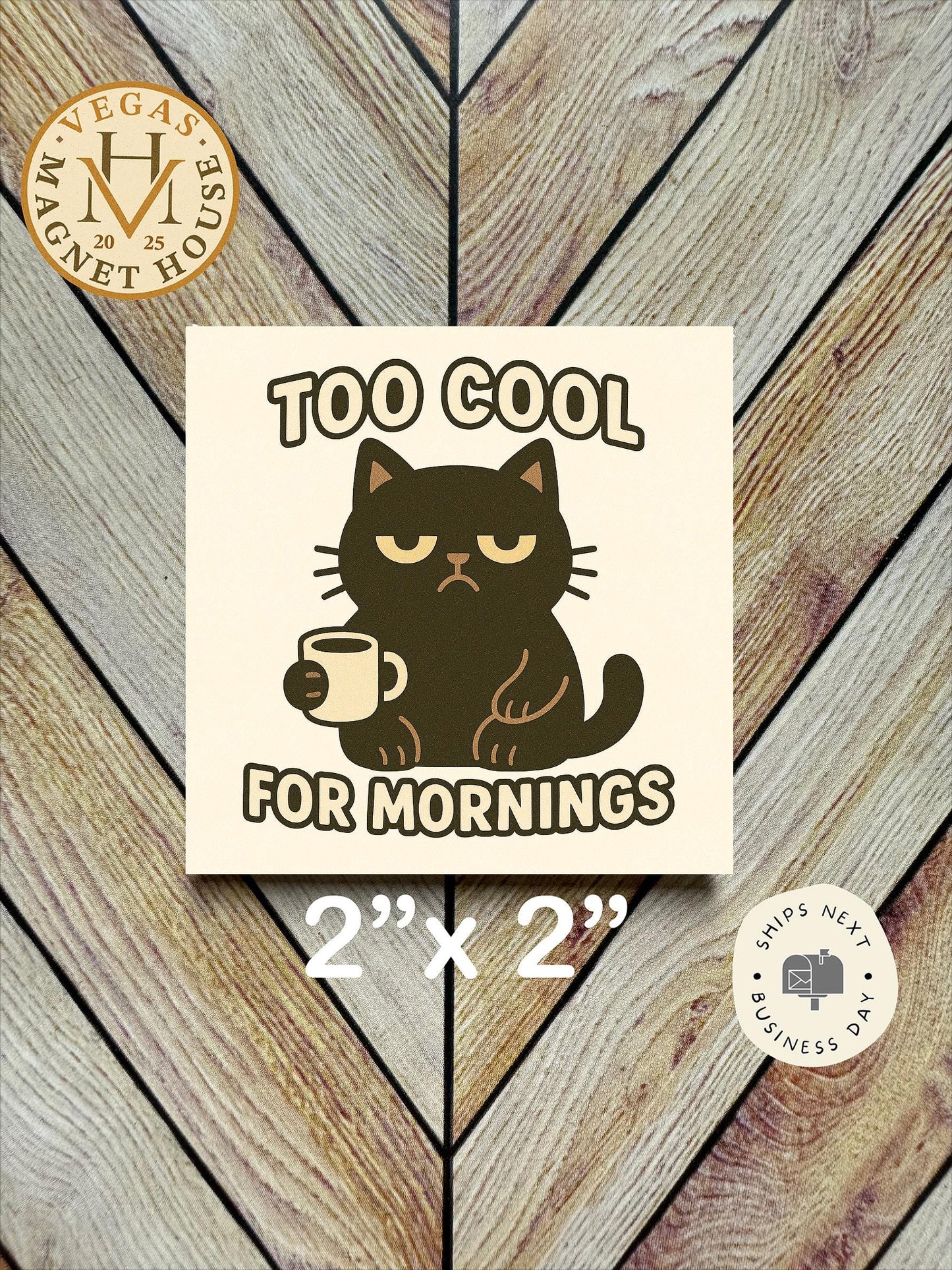 Too cool For Mornings  Magnet  : 2x2" souvenir Fridge Decor