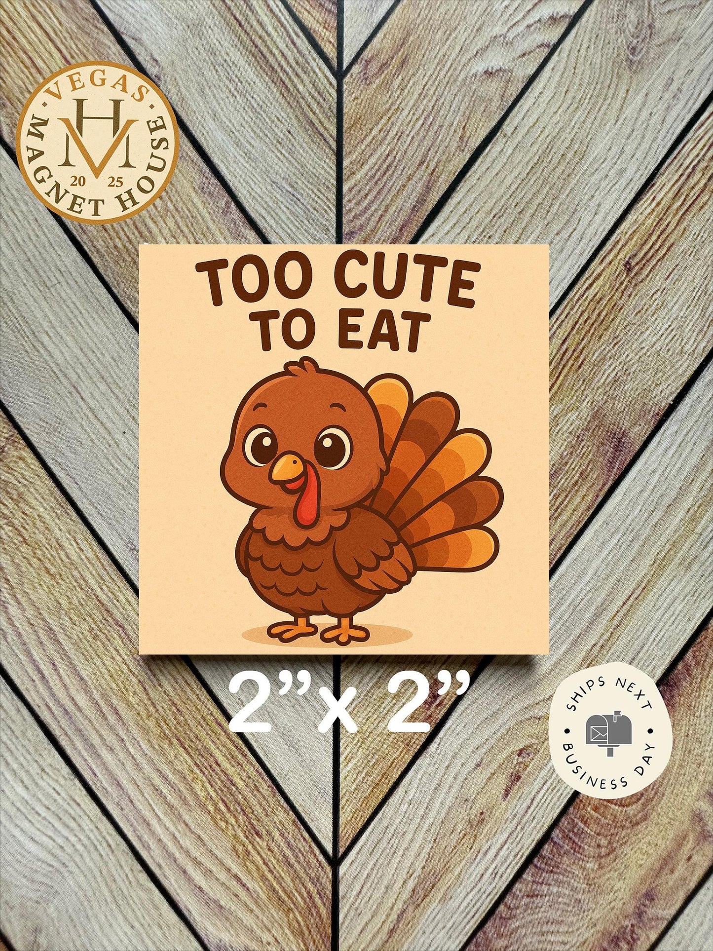 Turkey to cute to eat  Magnet: Gobble Design, Holiday Fridge Decor