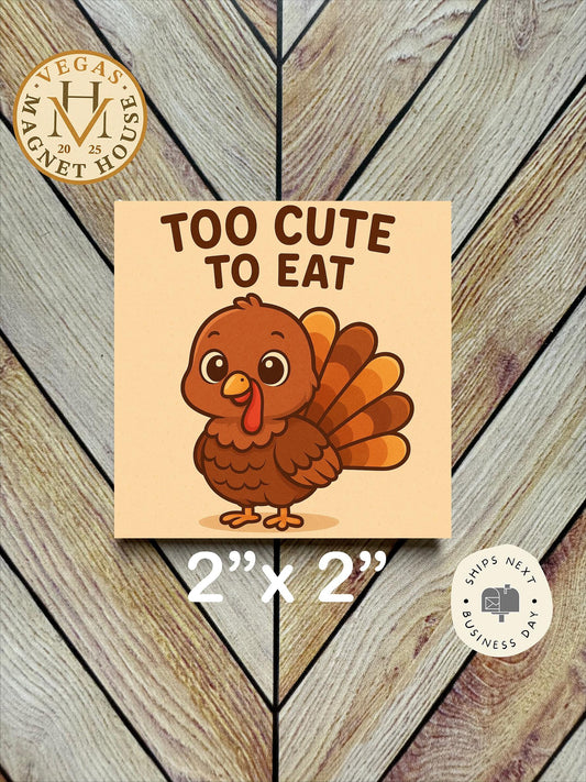 Turkey to cute to eat  Magnet: Gobble Design, Holiday Fridge Decor