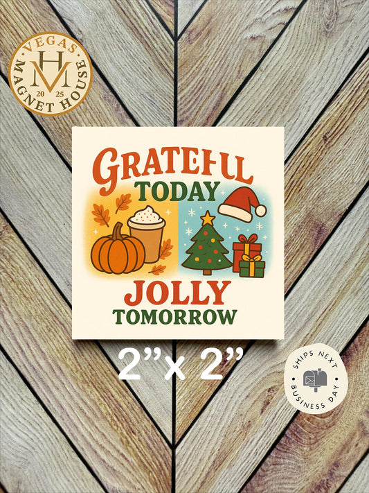 Grateful Today, Jolly Tomorrow Magnet: Gobble Design, Holiday Fridge Decor