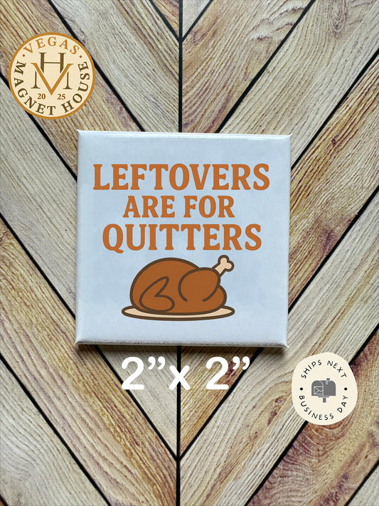 Leftovers Are For Quitters: 2x2" Holiday Fridge Decor