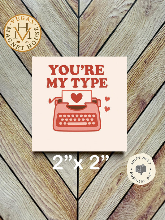You’re My Type Magnet – 2x2" Fridge Decor | Valentine’s Day Gift |  Romantic Souvenir