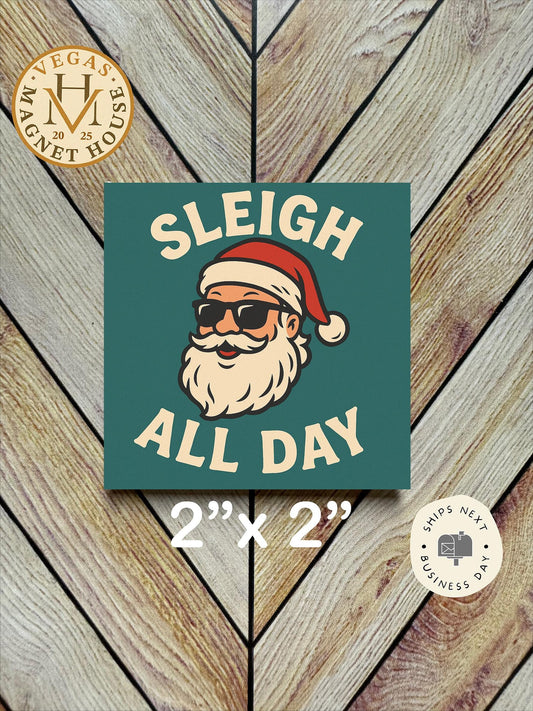 Sleigh All Day Santa: Decorative Fridge Magnet (2x2")