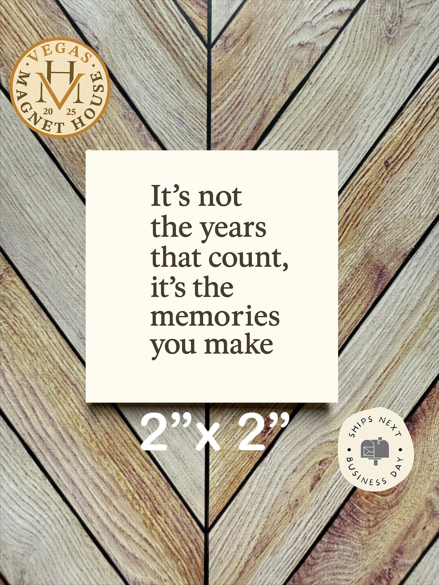 It's not the years that count it's the memories you make : 2x2" Decorative Fridge Magnet