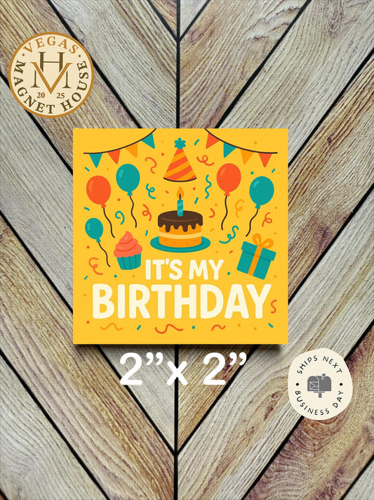 It's My Birthday : 2x2" Decorative Fridge Magnet