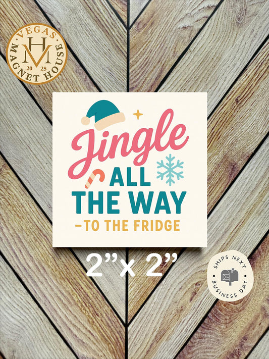 Jingle Bell all The Way to the Fridge: Decorative Fridge Magnet (2x2")