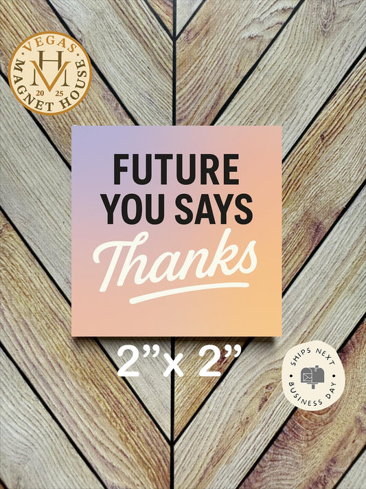 Future You, Says Thanks : 2x2 Decorative Ready-to-Use Design