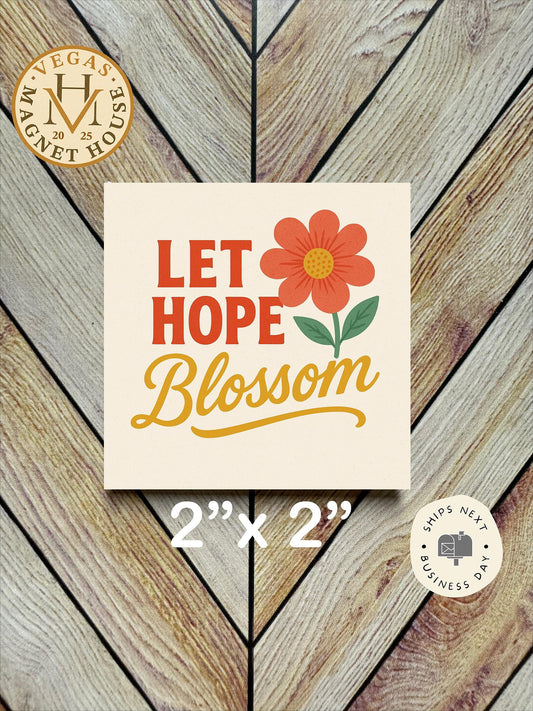 Let Hope Blossom  |  Magnet: 2x2" Decorative Fridge Magnet